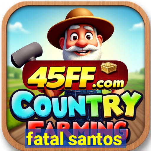fatal santos